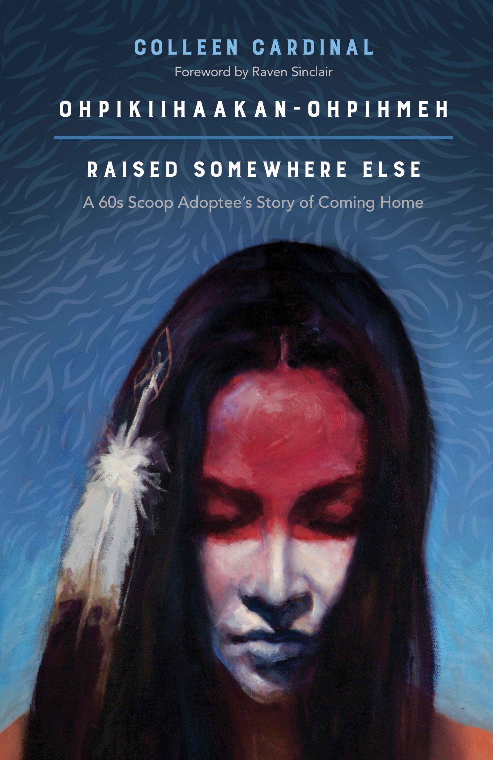 Title details for Ohpikiihaakan-Ohpihmeh — Raised Somewhere Else by Colleen Cardinal - Available